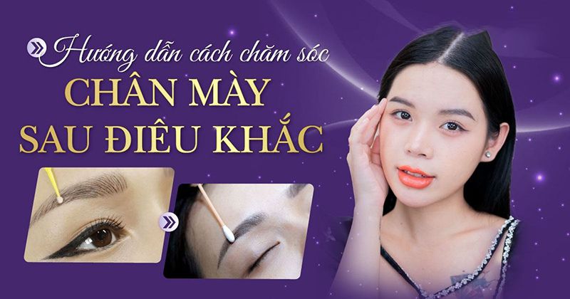 Hướng dẫn chăm sóc chân mày sau điêu khắc hiệu quả