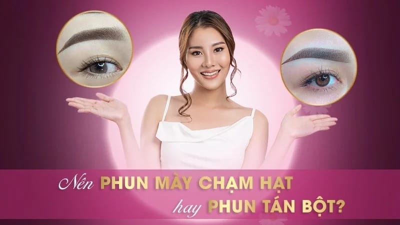 Phương pháp phun mày chạm vi hay tán bột đều có ưu điểm riêng biệt