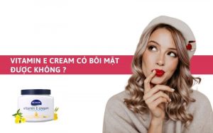 Redwin vitamin E Cream có dùng cho mặt được không?